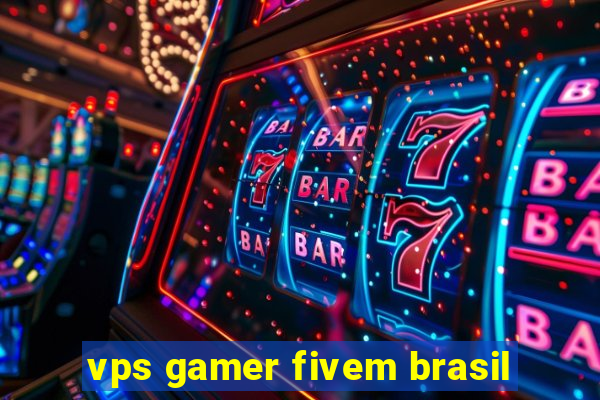 vps gamer fivem brasil